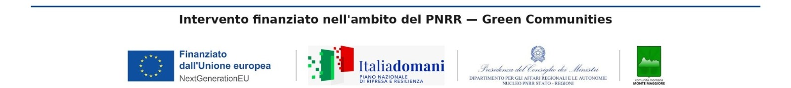 Intervento finanziato nell'ambito del PNRR — Green Communities. Finanziato dall'Unione Europea NextGenerationEU — Italia Domani (PNRR) — Presidenza del Consiglio dei Ministri, Dipartimento per gli Affari Regionali e le Autonomie — Comunità Montana Monte Maggiore